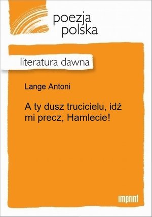 A ty dusz trucicielu, idź mi precz, Hamlecie! &ndash; ebook