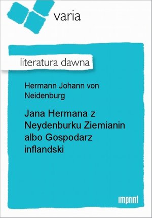 Jana Hermana z Neydenburku Ziemianin albo Gospodarz inflandski &ndash; ebook
