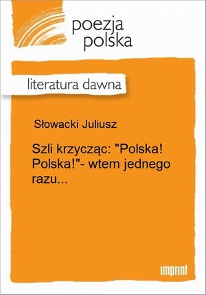 Szli krzycząc: "Polska! Polska!"- wtem jednego razu... &ndash; ebook