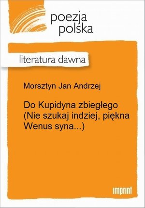 Do Kupidyna zbiegłego (Nie szukaj indziej, piękna Wenus syna...) – ebook
