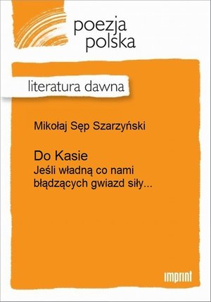 Do Kasie (Jeśli władną co nami błądzących gwiazd siły...) (Jeśli władną co nami błądzących gwiazd siły...) – ebook
