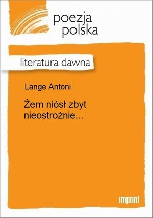 Żem ni&oacute;sł zbyt nieostrożnie... &ndash; ebook