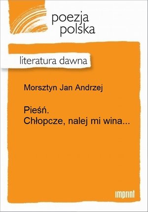 Pieśń. Chłopcze, nalej mi wina... &ndash; ebook