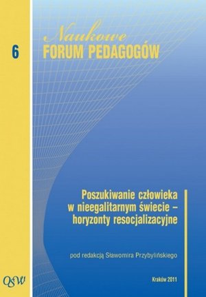 Poszukiwanie człowieka w nieegalitarnym świecie horyzonty resocjalizacyjne: Naukowe Forum Pedagogów Olsztyńskiej Szkoły Wyższej im. Józefa Rusieckiego. Tom 6 – ebook