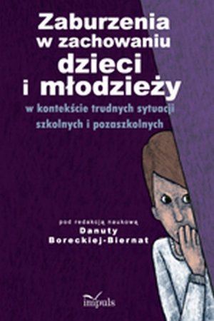 Zaburzenia w zachowaniu dzieci i młodzieży: w kontekście trudnych sytuacji szkolnych i pozaszkolnych – ebook