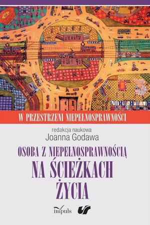 Osoba z niepełnosprawnością na ścieżkach życia: Kultura. Społeczeństwo. Terapia. W przestrzeni niepełnosprawności. Tom 2 – ebook