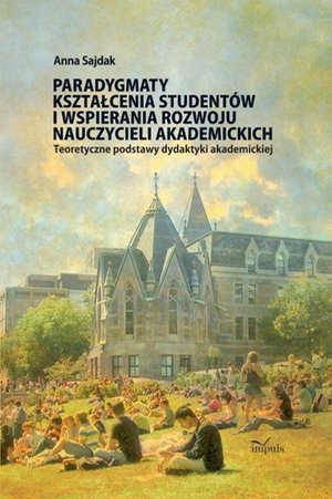 Paradygmaty kształcenia studentów i wspierania rozwoju nauczycieli akademickich: Teoretyczne podstawy dydaktyki akademickiej – ebook