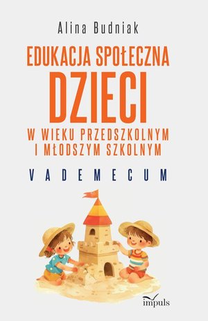 Edukacja społeczna dzieci w wieku przedszkolnym i młodszym szkolnym: Vademecum &ndash; ebook
