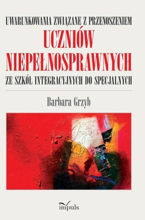 Uwarunkowania związane z przenoszeniem uczniów niepełnosprawnych ze szkół integracyjnych do specjalnych – ebook