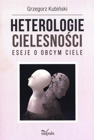Heterologie cielesności. Eseje o obcym ciele – ebook