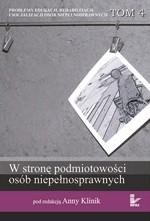 Problemy edukacji, rehabilitacji i socjalizacji osób niepełnosprawnych, t. 4: W stronę podmiotowości osób niepełnosprawnych – ebook
