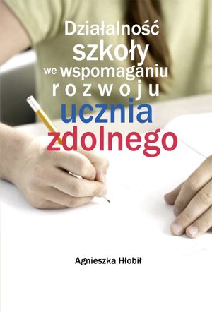 Działalność szkoły we wspomaganiu rozwoju ucznia zdolnego – ebook