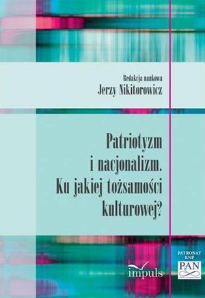 Patriotyzm i nacjonalizm: Ku jakiej tożsamości kulturowej? – ebook