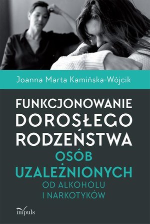 Funkcjonowanie dorosłego rodzeństwa osób uzależnionych od alkoholu i narkotyków – ebook
