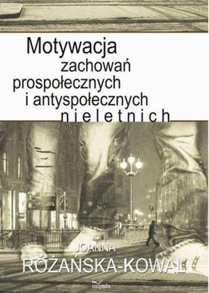 Motywacja zachowań prospołecznych i antyspołecznych nieletnich – ebook