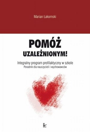 Pomóż uzależnionym: Poradnik dla nauczycieli i wychowawców – ebook