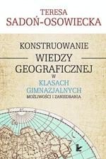 Konstruowanie wiedzy geograficznej w klasach gimnazjalnych: Możliwości i zaniedbania – ebook