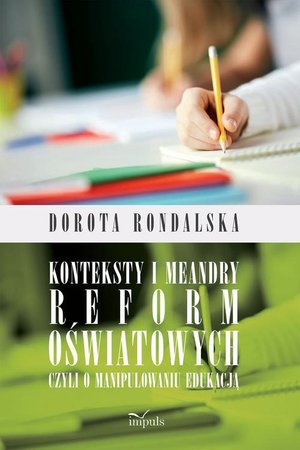 Konteksty i meandry reform oświatowych czyli o manipulowaniu edukacją – ebook