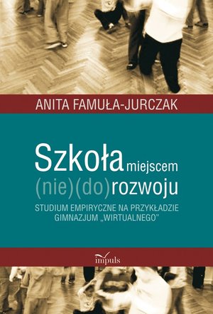 Szkoła miejscem (nie)(do)rozwoju: Studium empiryczne na przykładzie gimnazjum „wirtualnego” – ebook