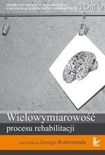 Problemy edukacji, rehabilitacji i socjalizacji osób niepełnosprawnych, t. 2: Wielowymiarowość procesu rehabilitacji – ebook