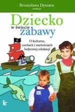 Dziecko w świecie zabawy: O kulturze, cechach i wartościach ludycznej edukacji XVI tom serii: Nauczyciele - Nauczycielom – ebook