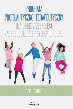 Medycyna: Program profilaktyczno-terapeutyczny dla dzieci z zespołem nadpobudliwości psychoruchowej &ndash; ebook