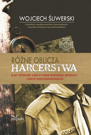Różne oblicza harcerstwa: Ślady wydarzeń ujęte w formie felietonów, reportaży i innych form dziennikarskich – ebook