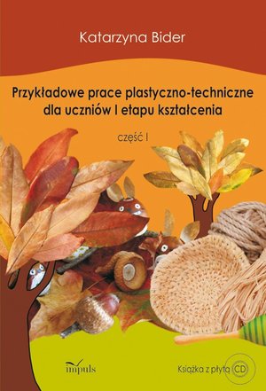 Przykładowe prace plastyczno-techniczne dla uczniów I etapu kształcenia: część 1 – ebook