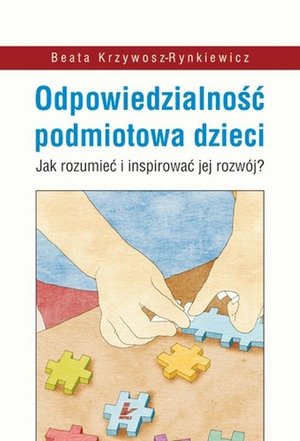 Odpowiedzialność podmiotowa dzieci: Jak rozumieć i inspirować jej rozwój? – ebook