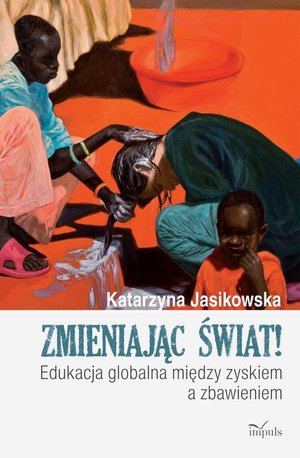 Zmieniając świat: Edukacja globalna między zyskiem a zbawieniem – ebook