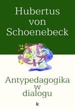 Antypedagogika w dialogu: Wprowadzenie w rozmyślanie antypedagogiczne – ebook