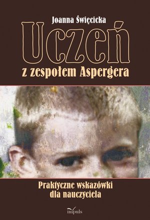 Uczeń z zespołem Aspergera: Praktyczne wskazówki dla nauczyciela – ebook