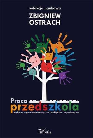 Praca przedszkola: Wybrane zagadnienia teoretyczne, praktyczne i organizacyjne &ndash; ebook