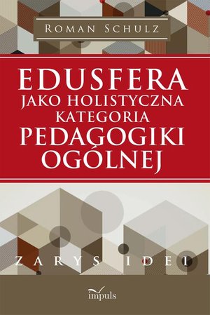 Edusfera jako holistyczna kategoria pedagogiki ogólnej: Zarys idei – ebook