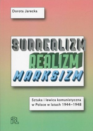 Surrealizm Realizm Marksizm: Sztuka i lewica komunistyczna w Polsce w latach 1944-1948 – ebook