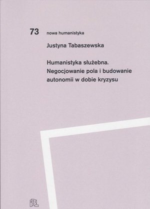 Humanistyka służebna Negocjowanie pola i budowanie autonomii w dobie kryzysu – ebook