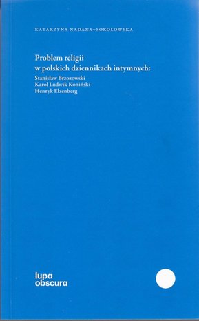 Problem religii w polskich dziennikach intymnych: Stanisław Brzozowski, Karol Ludwik Koniński, Henryk Elzenberg – ebook