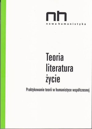 Teoria - literatura - życie: Praktykowanie teorii w humanistyce wsp&oacute;łczesnej &ndash; ebook