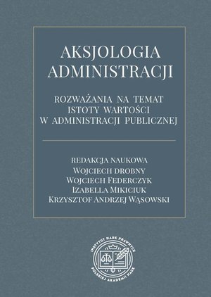 Aksjologia administracji - rozważania na temat istoty wartości w administracji publicznej – ebook