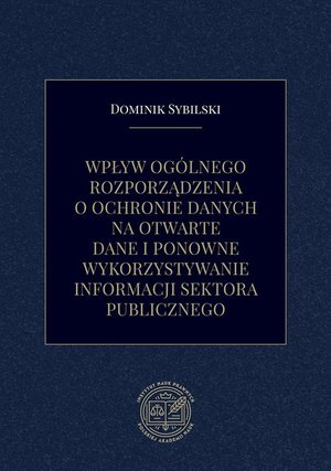 Wpływ ogólnego rozporządzenia o ochronie danych na otwarte dane i ponowne wykorzystywanie informacji sektora publicznego – ebook