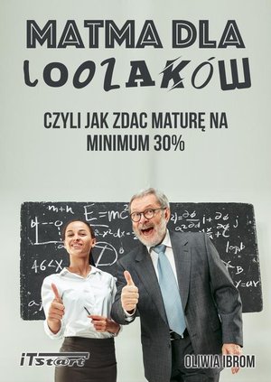 Matma dla Loozaków, czyli jak zdać Maturę na minimum 30% – ebook