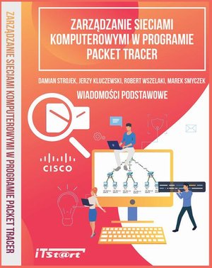 Zarządzanie sieciami komputerowymi w programie Packet Tracer: Wiadomości podstawowe – ebook