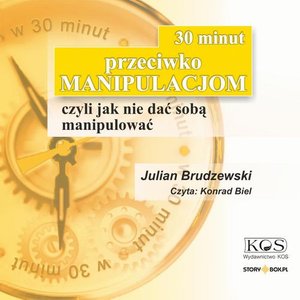 30 minut przeciwko manipulacjom - czyli jak nie dać sobą manipulować – audiobook