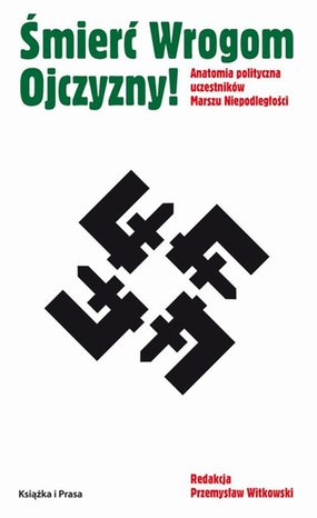 Śmierć wrogom ojczyzny! Anatomia polityczna uczestników Marszu Niepodległości – ebook
