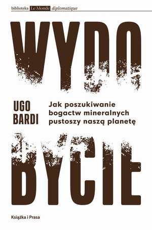 Wydobycie. Jak poszukiwanie bogactw mineralnych pustoszy naszą planetę – ebook