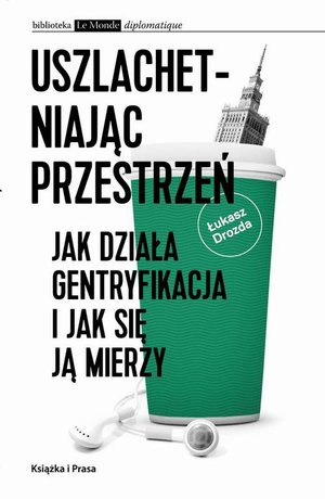 Uszlachetniając przestrzeń. Jak działa gentryfikacja i jak się ją mierzy – ebook