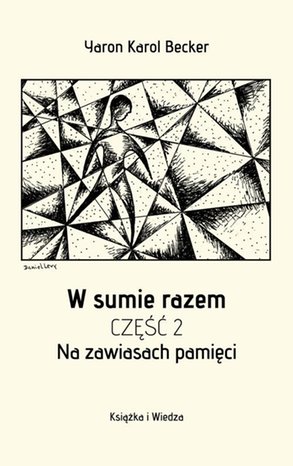 Wywiady i wspomnienia: W SUMIE RAZEM CZĘŚĆ DRUGA NA ZAWIASACH PAMIĘCI &ndash; ebook