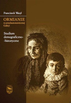 Ormianie w przedautonomicznej Galicji. Studium demograficzno-historyczne – ebook