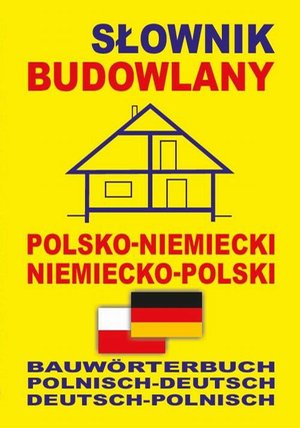 Słownik budowlany polsko-niemiecki niemiecko-polski: Bauwörterbuch Polnisch-Deutsch Deutsch-Polnisch – ebook