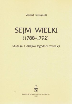 Sejm Wielki (1788 - 1792). Studium z dziej&oacute;w łagodnej rewolucji &ndash; ebook
